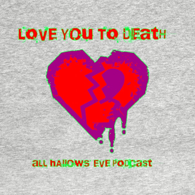 Love You to Death by All Hallows Eve Podcast 